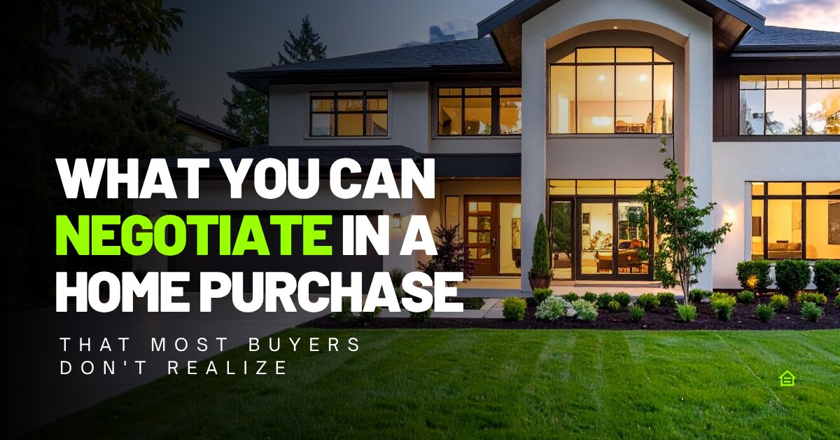 What You Can Negotiate in a Home Purchase (That Most Buyers Don’t Realize)